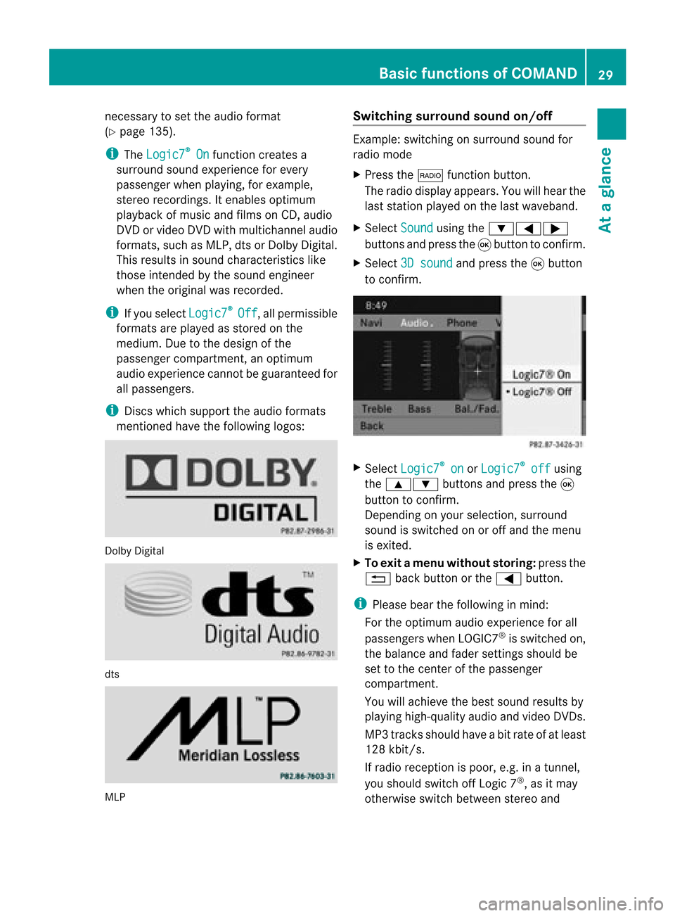 MERCEDES-BENZ GL-Class 2012 X164 Comand Manual nece
ssaryto set the audio form at
(Y page 135) .
i The Logic7 ®
On fu
nctio ncrea tesa
su rrou ndsou ndexp erience foreve ry
pa sse nge rwhen playing, forexample,
stereo recordings. Itenables optimu