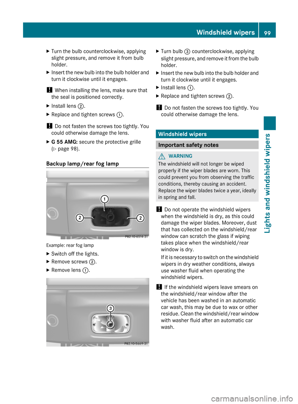 MERCEDES-BENZ G-Class 2012 W463 Owners Manual X
Turn the bulb counterclockwise, applying
slight pressure, and remove it from bulb
holder.
X Insert the new bulb into the bulb holder and
turn it clockwise until it engages.
! When installing the le MERCEDES-BENZ G-Class 2012 W463 Owners Manual X
Turn the bulb counterclockwise, applying
slight pressure, and remove it from bulb
holder.
X Insert the new bulb into the bulb holder and
turn it clockwise until it engages.
! When installing the le