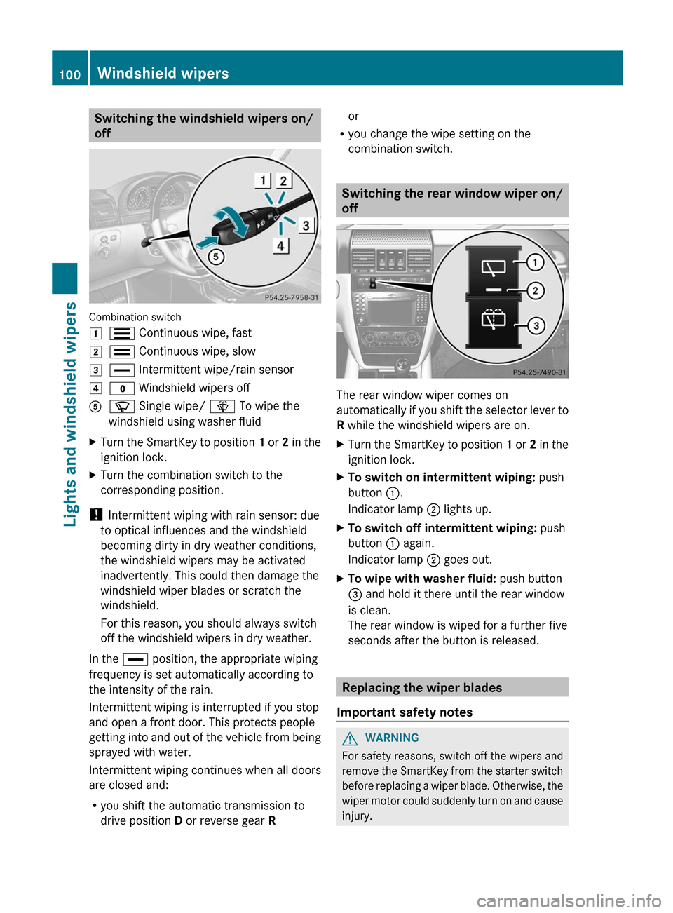 MERCEDES-BENZ G-Class 2012 W463 Owners Manual Switching the windshield wipers on/
off
Combination switch
1
S Continuous wipe, fast
2 ¯ Continuous wipe, slow
3 ° Intermittent wipe/rain sensor
4 $ Windshield wipers off
A í Single wipe/ î To w MERCEDES-BENZ G-Class 2012 W463 Owners Manual Switching the windshield wipers on/
off
Combination switch
1
S Continuous wipe, fast
2 ¯ Continuous wipe, slow
3 ° Intermittent wipe/rain sensor
4 $ Windshield wipers off
A í Single wipe/ î To w