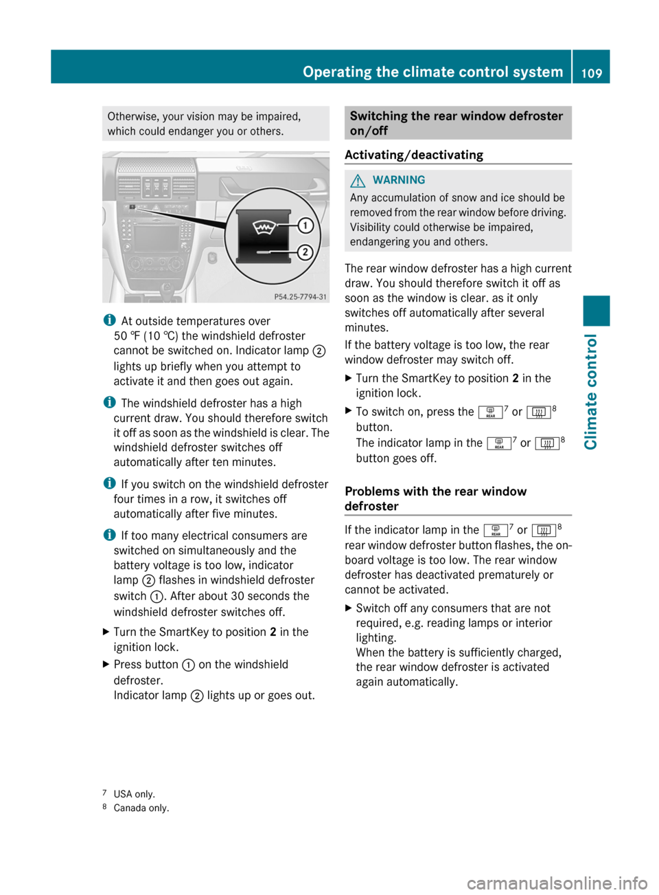 MERCEDES-BENZ G-Class 2012 W463 Owners Manual Otherwise, your vision may be impaired,
which could endanger you or others.
i
At outside temperatures over
50 ‡ (10 † ) the windshield defroster
cannot be switched on. Indicator lamp ;
lights up MERCEDES-BENZ G-Class 2012 W463 Owners Manual Otherwise, your vision may be impaired,
which could endanger you or others.
i
At outside temperatures over
50 ‡ (10 † ) the windshield defroster
cannot be switched on. Indicator lamp ;
lights up