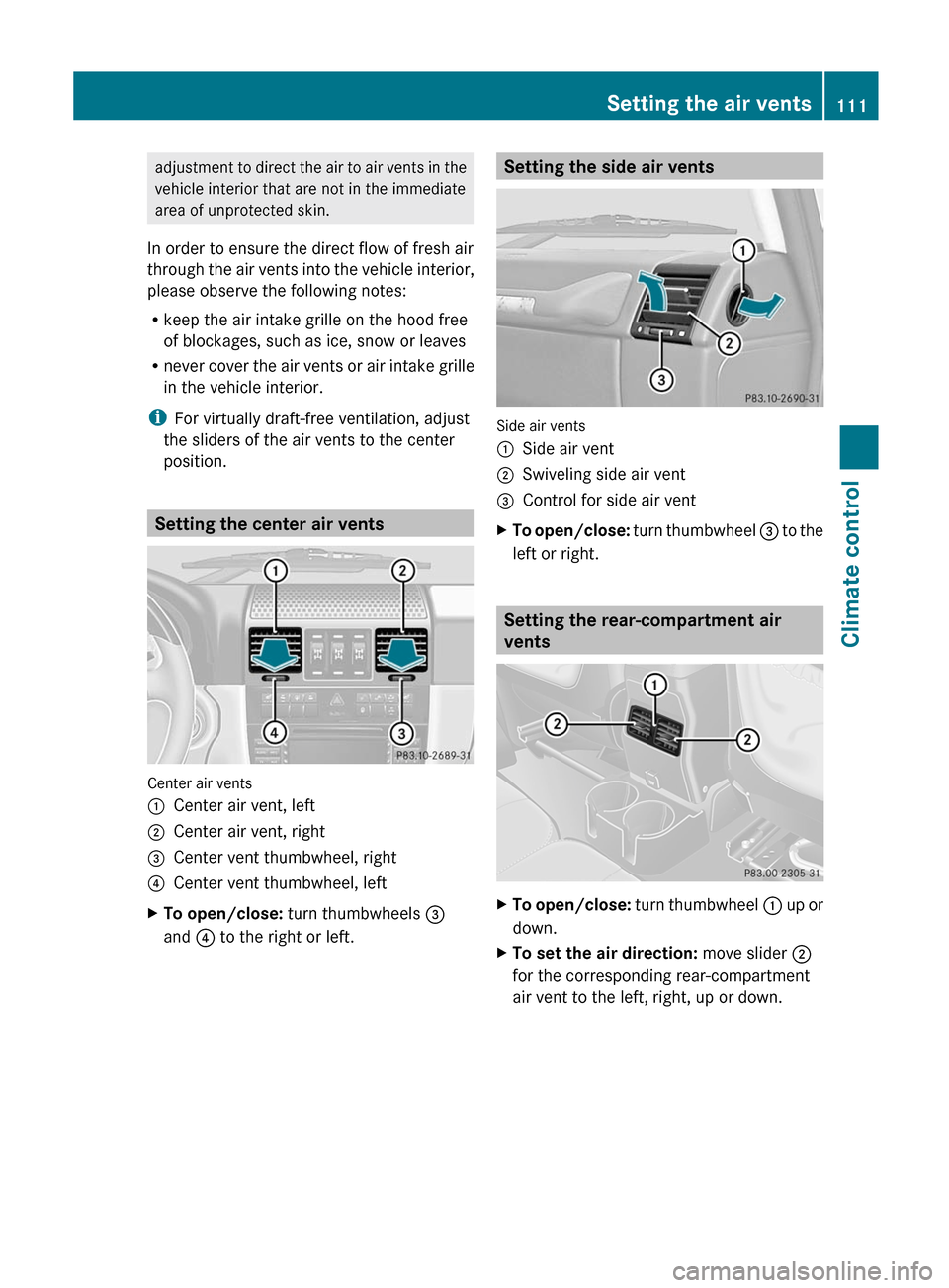 MERCEDES-BENZ G-Class 2012 W463 Owners Manual adjustment to direct the air to air vents in the
vehicle interior that are not in the immediate
area of unprotected skin.
In order to ensure the direct flow of fresh air
through the
air vents into MERCEDES-BENZ G-Class 2012 W463 Owners Manual adjustment to direct the air to air vents in the
vehicle interior that are not in the immediate
area of unprotected skin.
In order to ensure the direct flow of fresh air
through the
air vents into