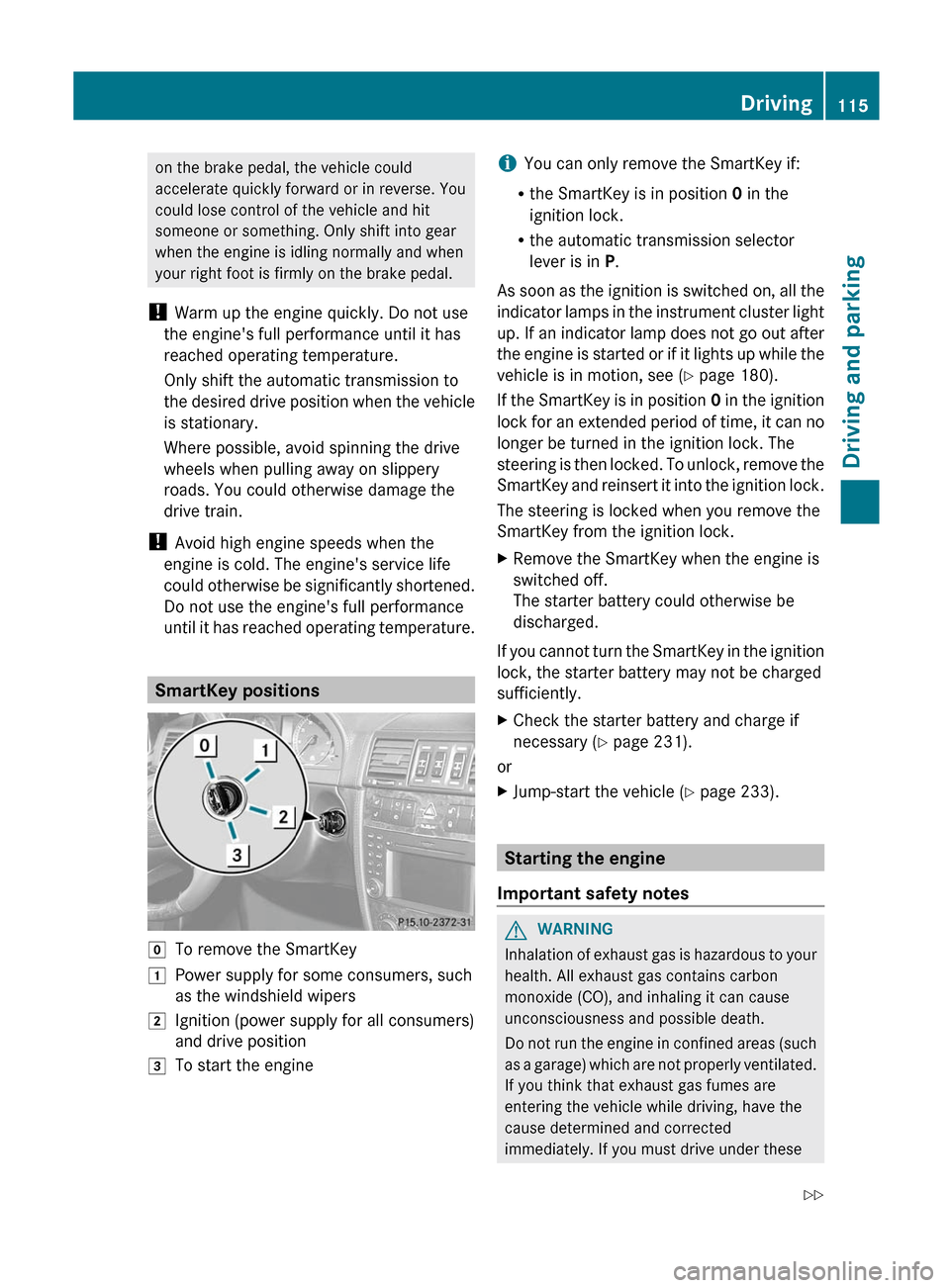 MERCEDES-BENZ G-Class 2012 W463 Owners Manual on the brake pedal, the vehicle could
accelerate quickly forward or in reverse. You
could lose control of the vehicle and hit
someone or something. Only shift into gear
when the engine is idling norma