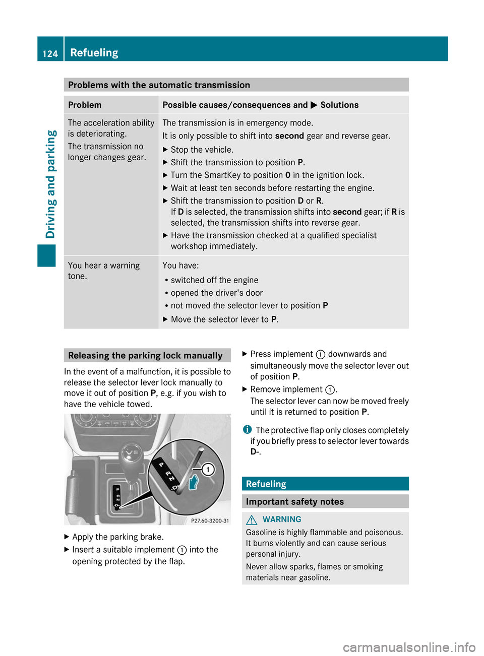 MERCEDES-BENZ G-Class 2012 W463 Owners Manual Problems with the automatic transmission
Problem Possible causes/consequences and
M Solutions
The acceleration ability
is deteriorating.
The transmission no
longer changes gear. The transmission is MERCEDES-BENZ G-Class 2012 W463 Owners Manual Problems with the automatic transmission
Problem Possible causes/consequences and
M Solutions
The acceleration ability
is deteriorating.
The transmission no
longer changes gear. The transmission is