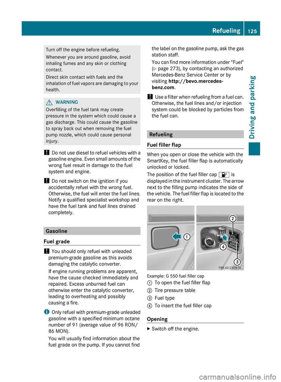 MERCEDES-BENZ G-Class 2012 W463 Owners Manual Turn off the engine before refueling.
Whenever you are around gasoline, avoid
inhaling fumes and any skin or clothing
contact.
Direct skin contact with fuels and the
inhalation
of
fuel vapors are da MERCEDES-BENZ G-Class 2012 W463 Owners Manual Turn off the engine before refueling.
Whenever you are around gasoline, avoid
inhaling fumes and any skin or clothing
contact.
Direct skin contact with fuels and the
inhalation
of
fuel vapors are da