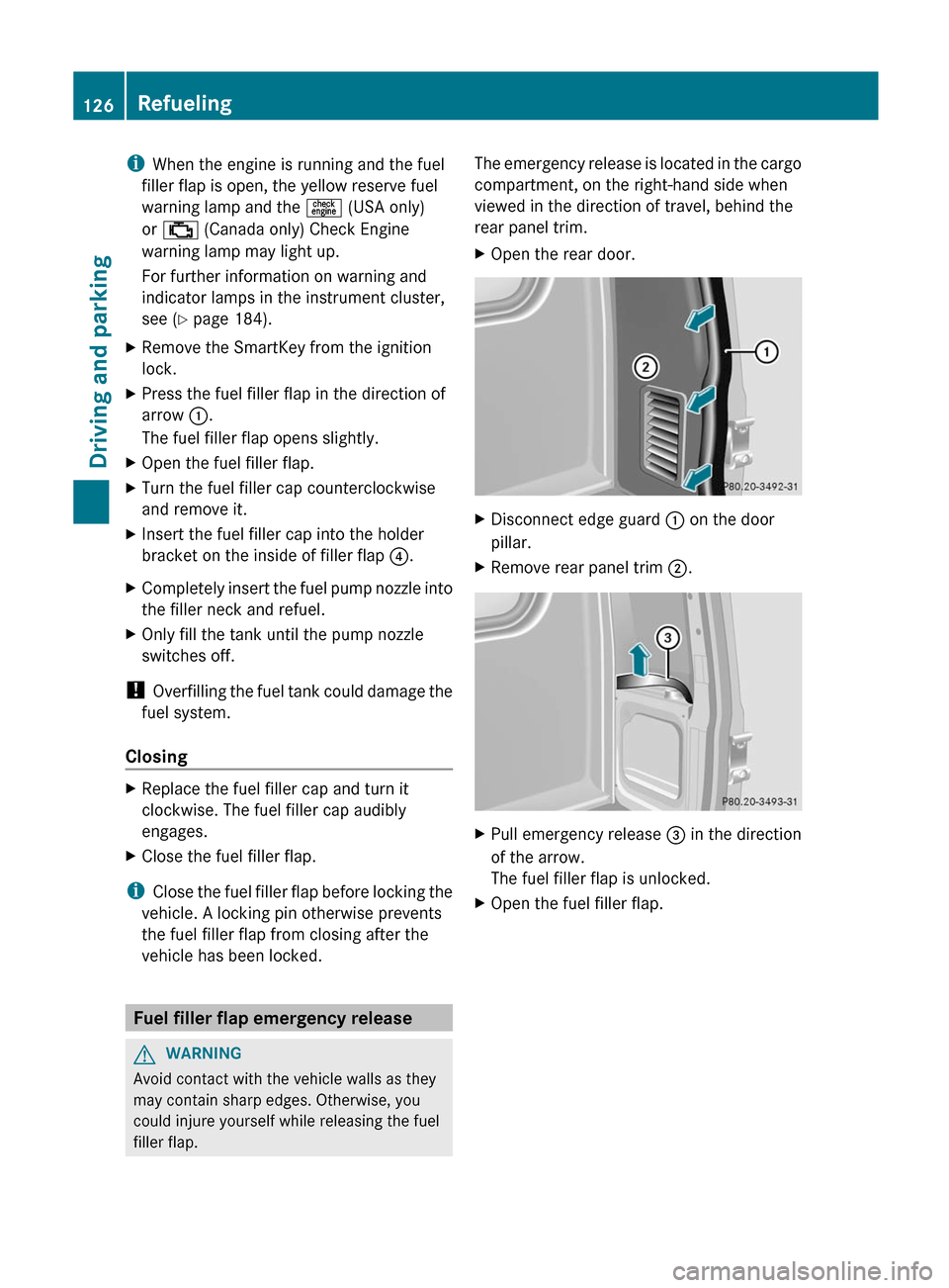 MERCEDES-BENZ G-Class 2012 W463 Owners Manual i
When the engine is running and the fuel
filler flap is open, the yellow reserve fuel
warning lamp and the = (USA only)
or ; (Canada only) Check Engine
warning lamp may light up.
For further informa MERCEDES-BENZ G-Class 2012 W463 Owners Manual i
When the engine is running and the fuel
filler flap is open, the yellow reserve fuel
warning lamp and the = (USA only)
or ; (Canada only) Check Engine
warning lamp may light up.
For further informa