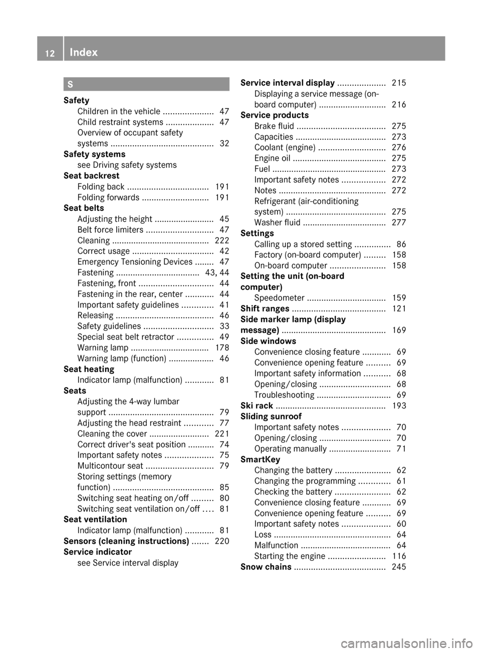 MERCEDES-BENZ G-Class 2012 W463 Owners Manual S
Safety Children in the vehicle  .....................47
Child restraint systems  ....................47
Overview of occupant safety
systems  ...........................................
32
Safety sys