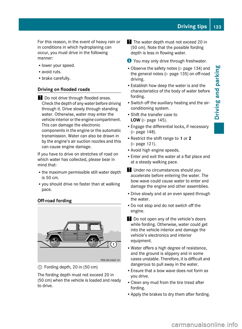 MERCEDES-BENZ G-Class 2012 W463 Owners Manual For this reason, in the event of heavy rain or
in conditions in which hydroplaning can
occur, you must drive in the following
manner:
R
lower your speed.
R avoid ruts.
R brake carefully.
Driving on fl MERCEDES-BENZ G-Class 2012 W463 Owners Manual For this reason, in the event of heavy rain or
in conditions in which hydroplaning can
occur, you must drive in the following
manner:
R
lower your speed.
R avoid ruts.
R brake carefully.
Driving on fl