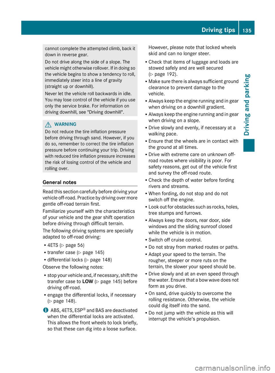 MERCEDES-BENZ G-Class 2012 W463 Owners Manual cannot complete the attempted climb, back it
down in reverse gear.
Do not drive along the side of a slope. The
vehicle might
otherwise rollover. If in doing so
the vehicle begins to show a tendenc MERCEDES-BENZ G-Class 2012 W463 Owners Manual cannot complete the attempted climb, back it
down in reverse gear.
Do not drive along the side of a slope. The
vehicle might
otherwise rollover. If in doing so
the vehicle begins to show a tendenc