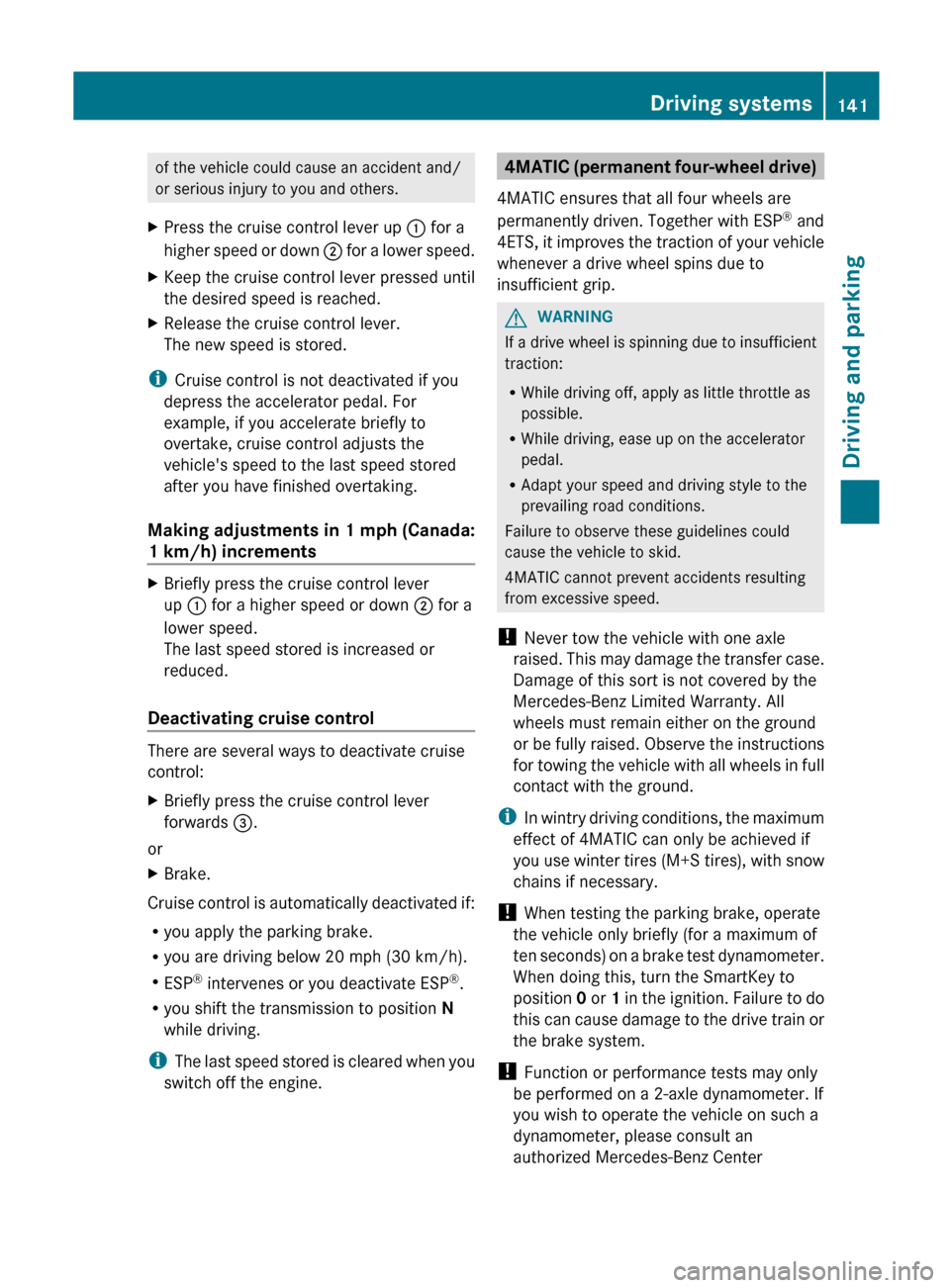 MERCEDES-BENZ G-Class 2012 W463 Owners Manual of the vehicle could cause an accident and/
or serious injury to you and others.
X Press the cruise control lever up : for a
higher speed
or down ; for a lower speed.
X Keep the cruise control lev MERCEDES-BENZ G-Class 2012 W463 Owners Manual of the vehicle could cause an accident and/
or serious injury to you and others.
X Press the cruise control lever up : for a
higher speed
or down ; for a lower speed.
X Keep the cruise control lev