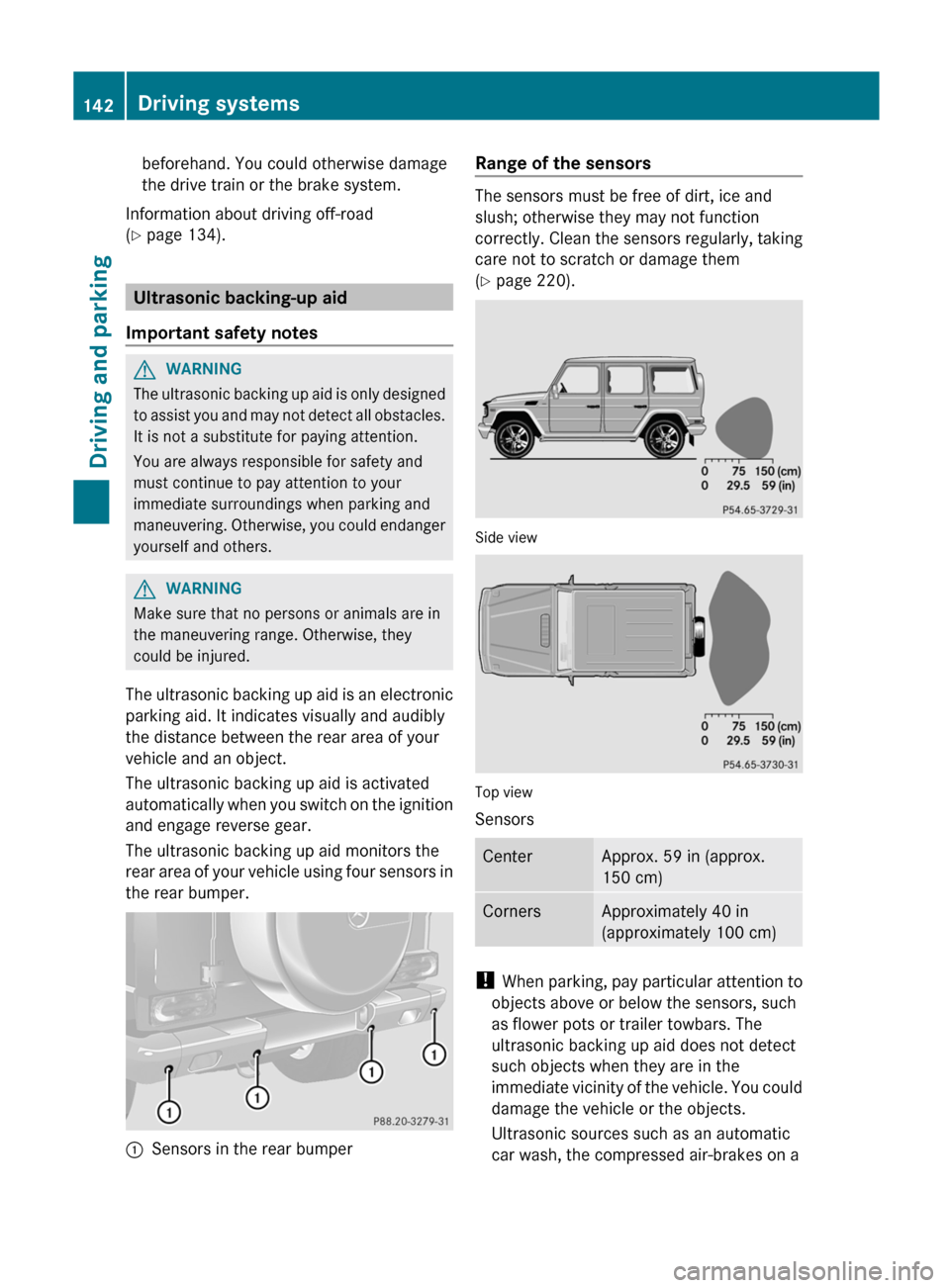 MERCEDES-BENZ G-Class 2012 W463 Owners Manual beforehand. You could otherwise damage
the drive train or the brake system.
Information about driving off-road
(Y page 134). Ultrasonic backing-up aid
Important safety notes G
WARNING
The ultrasonic b