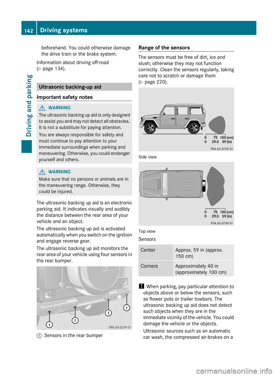 MERCEDES-BENZ G-Class 2012 W463 Owners Manual beforehand. You could otherwise damage
the drive train or the brake system.
Information about driving off-road
(Y page 134). Ultrasonic backing-up aid
Important safety notes G
WARNING
The ultrasonic b MERCEDES-BENZ G-Class 2012 W463 Owners Manual beforehand. You could otherwise damage
the drive train or the brake system.
Information about driving off-road
(Y page 134). Ultrasonic backing-up aid
Important safety notes G
WARNING
The ultrasonic b