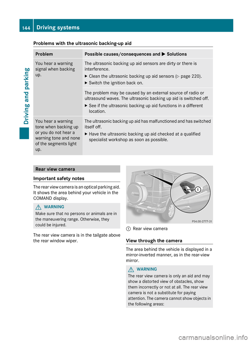 MERCEDES-BENZ G-Class 2012 W463 Owners Manual Problems with the ultrasonic backing-up aid
Problem Possible causes/consequences and
M SolutionsYou hear a warning
signal when backing
up. The ultrasonic backing up aid sensors are dirty or there is
MERCEDES-BENZ G-Class 2012 W463 Owners Manual Problems with the ultrasonic backing-up aid
Problem Possible causes/consequences and
M SolutionsYou hear a warning
signal when backing
up. The ultrasonic backing up aid sensors are dirty or there is