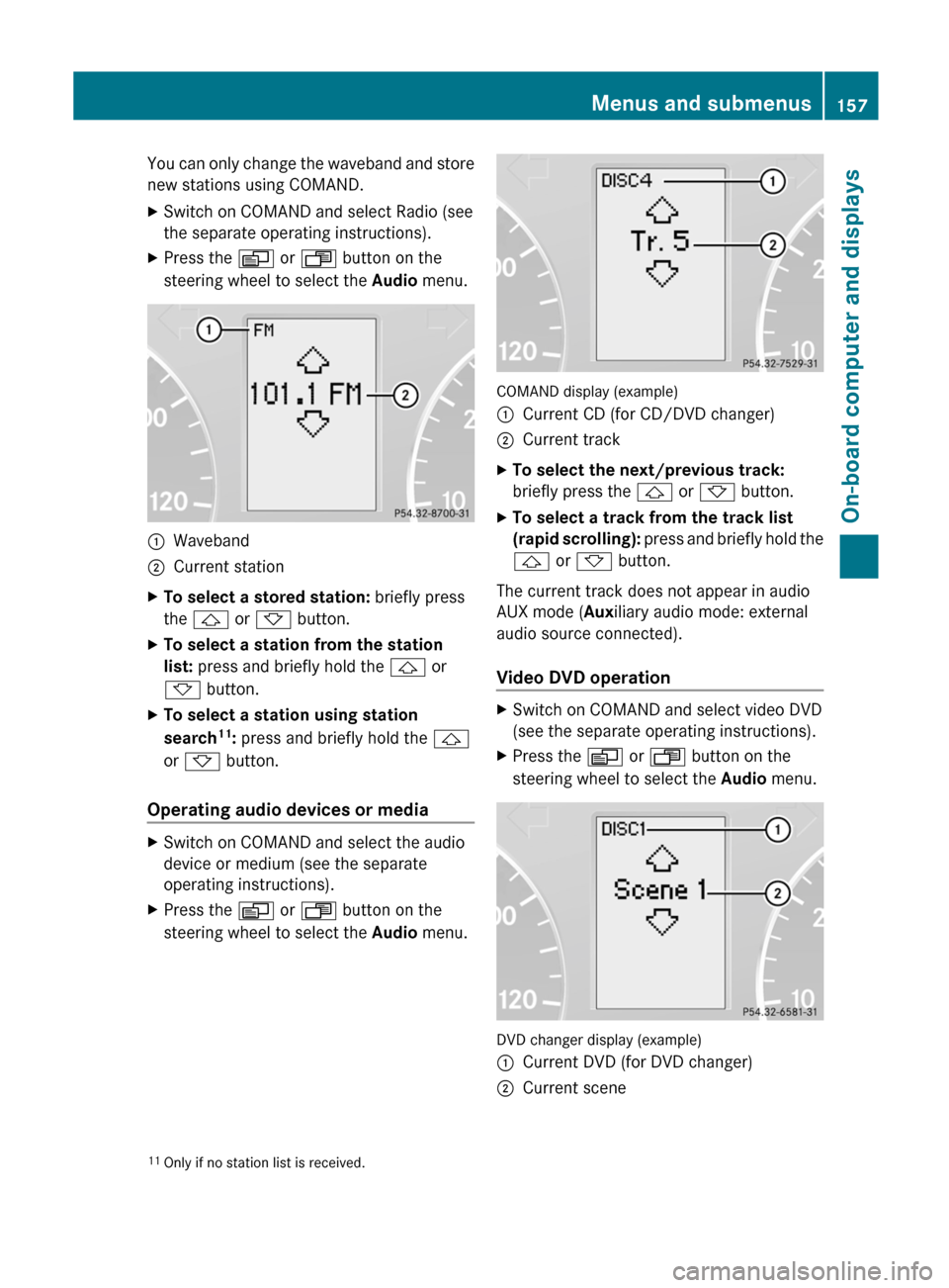 MERCEDES-BENZ G-Class 2012 W463 Owners Manual You can only change the waveband and store
new stations using COMAND.
X
Switch on COMAND and select Radio (see
the separate operating instructions).
X Press the V or U button on the
steering wheel to MERCEDES-BENZ G-Class 2012 W463 Owners Manual You can only change the waveband and store
new stations using COMAND.
X
Switch on COMAND and select Radio (see
the separate operating instructions).
X Press the V or U button on the
steering wheel to