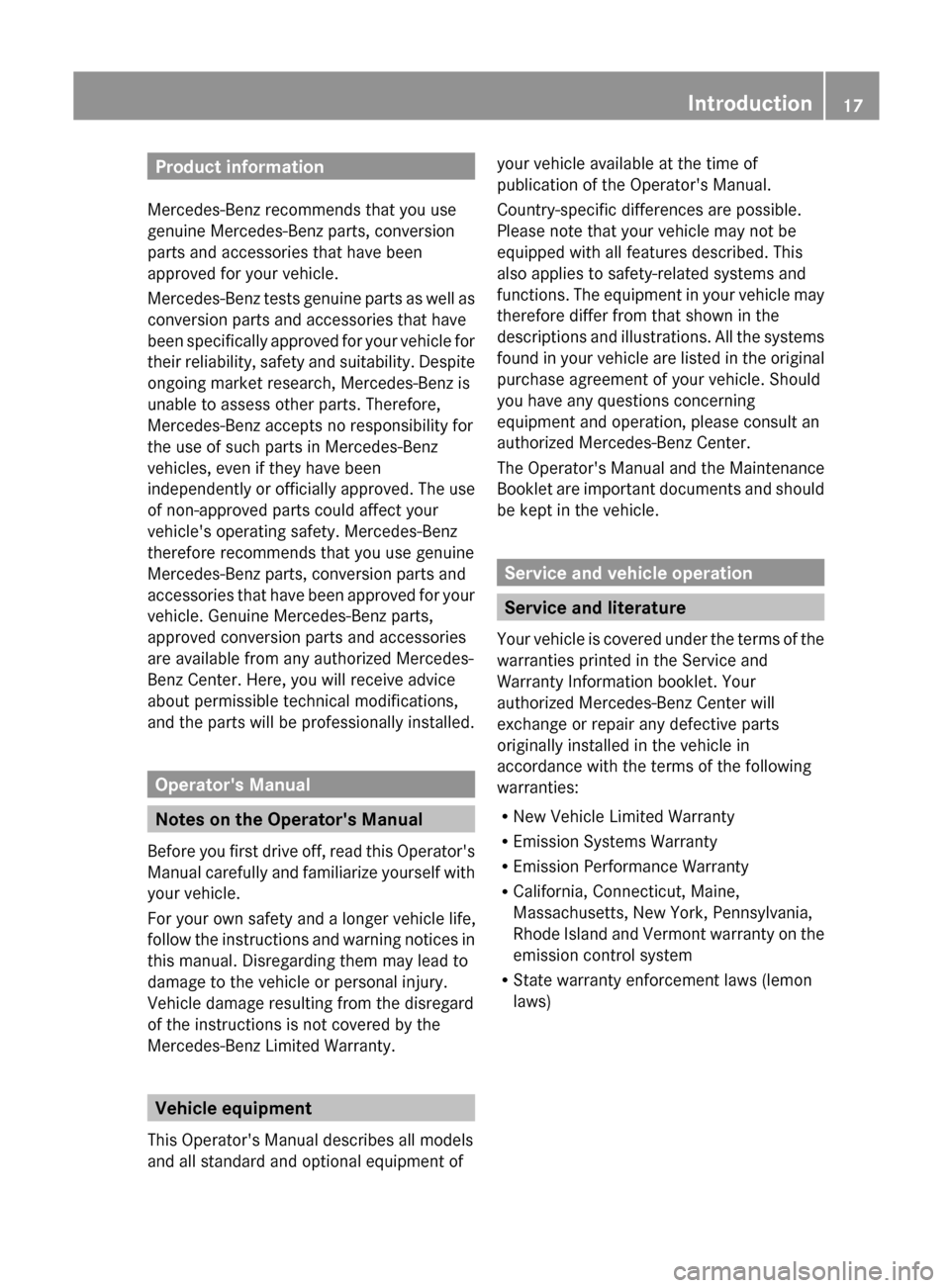 MERCEDES-BENZ G-Class 2012 W463 User Guide Product information
Mercedes-Benz recommends that you use
genuine Mercedes-Benz parts, conversion
parts and accessories that have been
approved for your vehicle.
Mercedes-Benz  tests 
genuine parts as