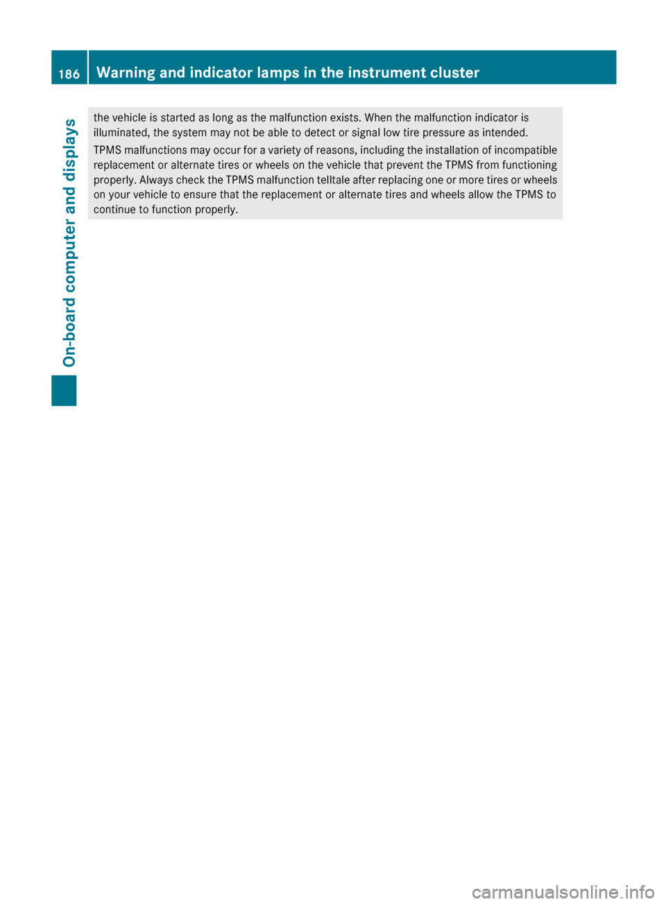MERCEDES-BENZ G-Class 2012 W463 Owners Manual the vehicle is started as long as the malfunction exists. When the malfunction indicator is
illuminated, the system may not be able to detect or signal low tire pressure as intended.
TPMS
malfunction MERCEDES-BENZ G-Class 2012 W463 Owners Manual the vehicle is started as long as the malfunction exists. When the malfunction indicator is
illuminated, the system may not be able to detect or signal low tire pressure as intended.
TPMS
malfunction