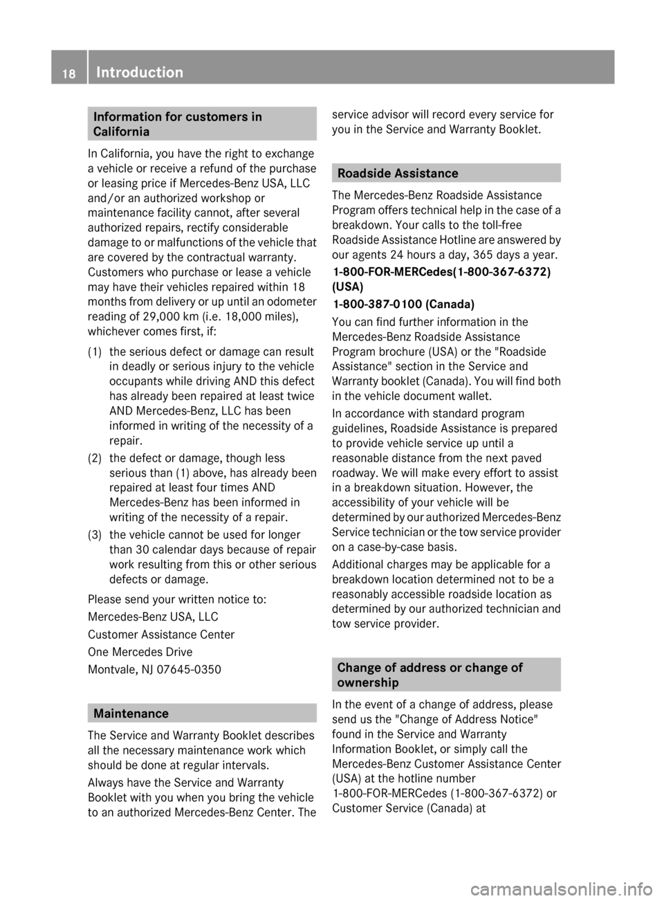 MERCEDES-BENZ G-Class 2012 W463 Owners Manual Information for customers in
California
In California, you have the right to exchange
a vehicle or receive a refund of the purchase
or leasing price if Mercedes-Benz USA, LLC
and/or an authorized work