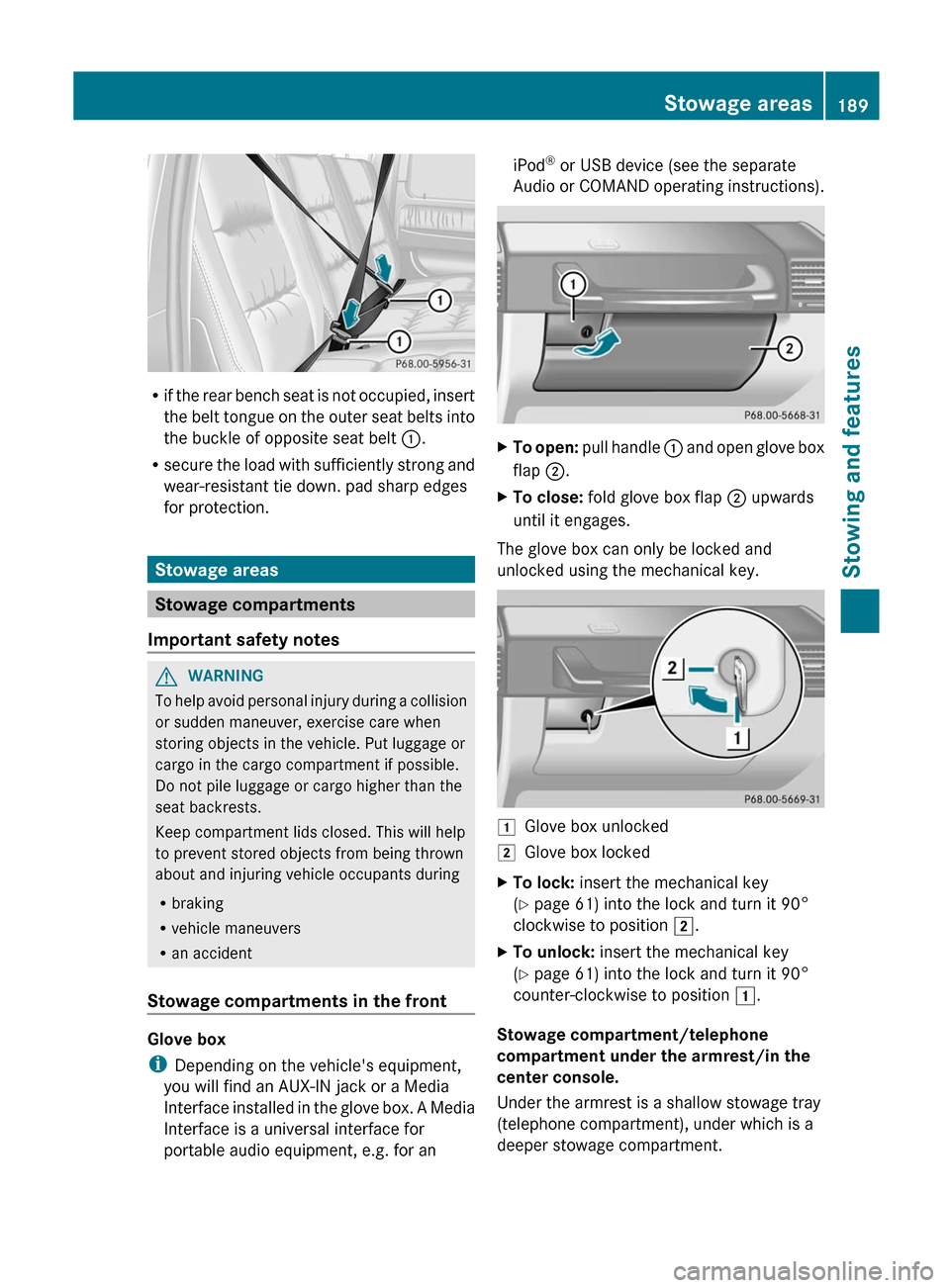 MERCEDES-BENZ G-Class 2012 W463 Owners Manual R
if the 
rear bench seat is not occupied, insert
the belt tongue on the outer seat belts into
the buckle of opposite seat belt  :.
R secure the load with sufficiently strong and
wear-resistant tie do