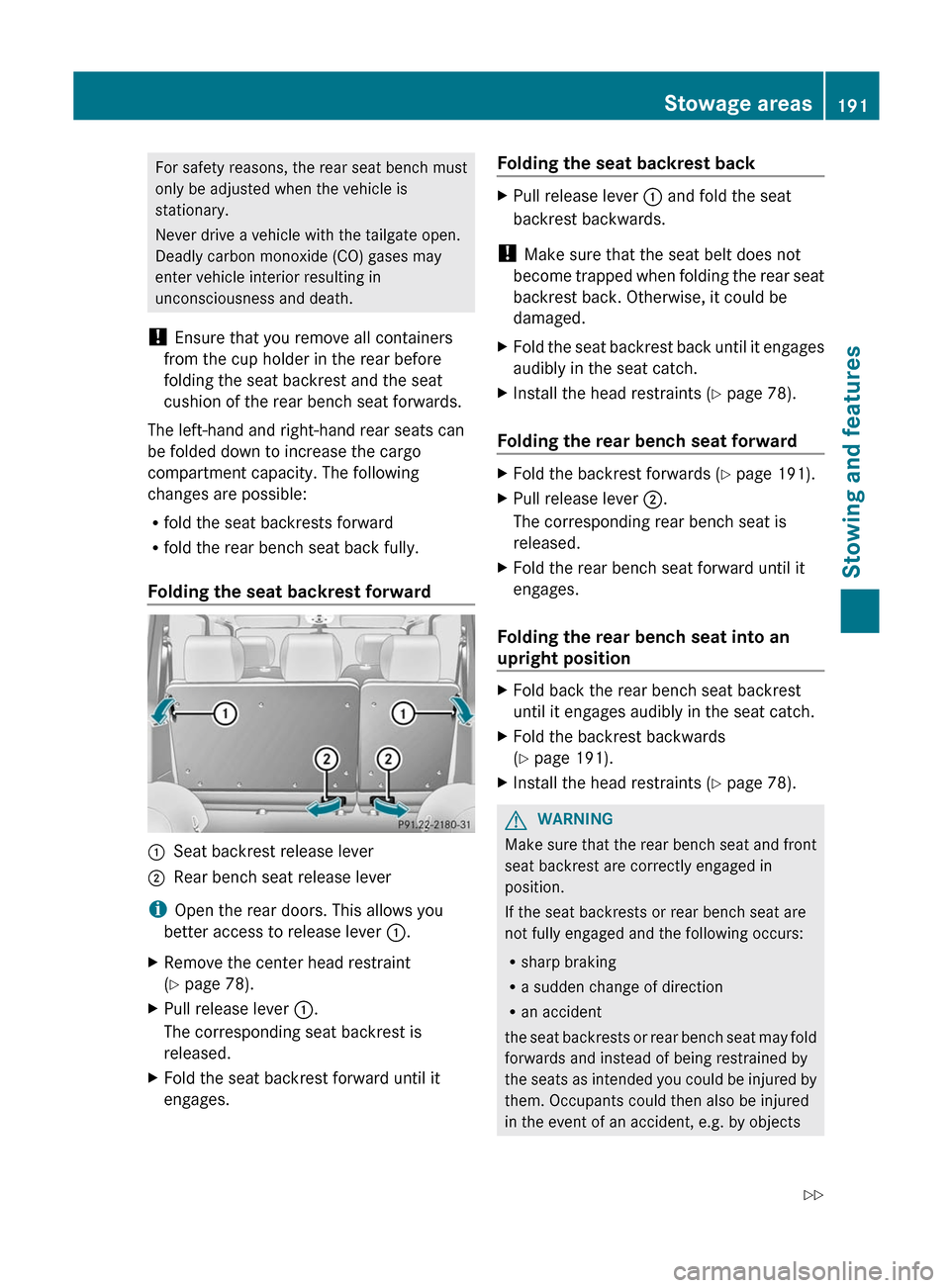 MERCEDES-BENZ G-Class 2012 W463 Owners Manual For safety reasons, the rear seat bench must
only be adjusted when the vehicle is
stationary.
Never drive a vehicle with the tailgate open.
Deadly carbon monoxide (CO) gases may
enter vehicle interior