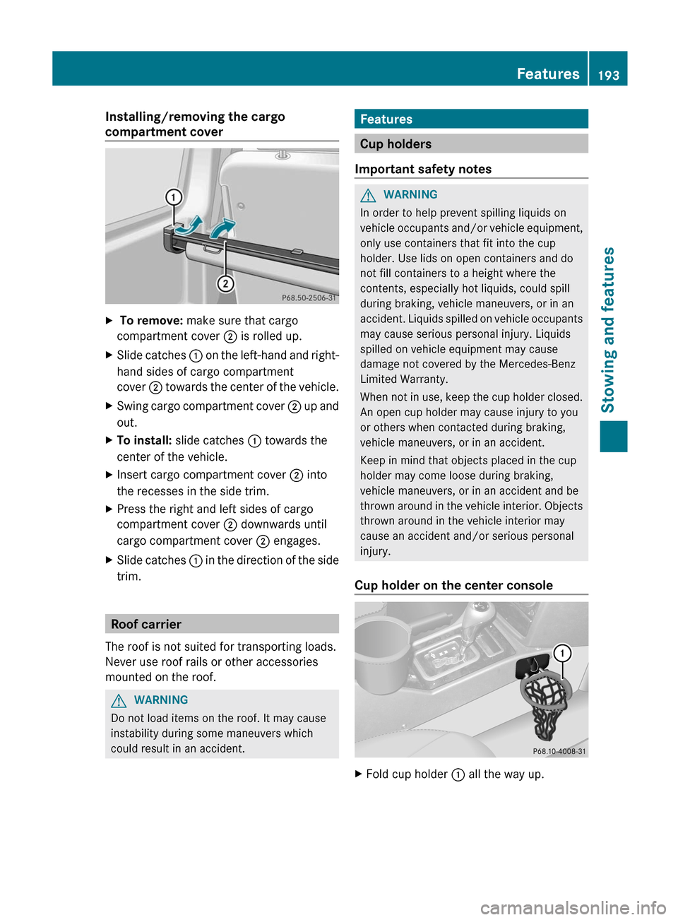 MERCEDES-BENZ G-Class 2012 W463 Owners Manual Installing/removing the cargo
compartment cover
X
To remove: make sure that cargo
compartment cover ; is rolled up.
X Slide catches :
on the left-hand and right-
hand sides of cargo compartment
c MERCEDES-BENZ G-Class 2012 W463 Owners Manual Installing/removing the cargo
compartment cover
X
To remove: make sure that cargo
compartment cover ; is rolled up.
X Slide catches :
on the left-hand and right-
hand sides of cargo compartment
c