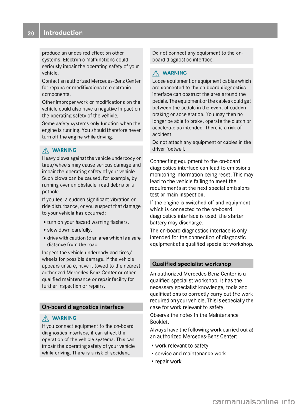 MERCEDES-BENZ G-Class 2012 W463 Owners Guide produce an undesired effect on other
systems. Electronic malfunctions could
seriously impair the operating safety of your
vehicle.
Contact
an
authorized Mercedes-Benz Center
for repairs or modificat MERCEDES-BENZ G-Class 2012 W463 Owners Guide produce an undesired effect on other
systems. Electronic malfunctions could
seriously impair the operating safety of your
vehicle.
Contact
an
authorized Mercedes-Benz Center
for repairs or modificat