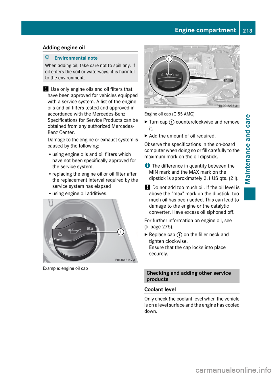 MERCEDES-BENZ G-Class 2012 W463 Owners Manual Adding engine oil
H
Environmental note
When adding oil, take care not to spill any. If
oil enters the soil or waterways, it is harmful
to the environment.
!  Use only engine oils and oil filters that
