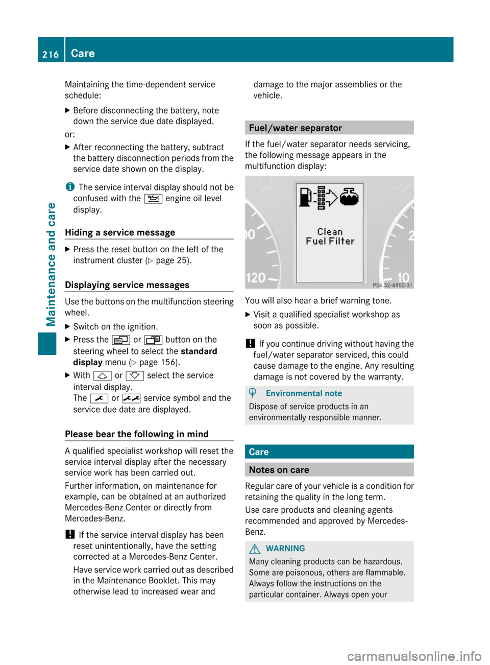 MERCEDES-BENZ G-Class 2012 W463 Owners Manual Maintaining the time-dependent service
schedule:
X
Before disconnecting the battery, note
down the service due date displayed.
or:
X After reconnecting the battery, subtract
the  battery 
disconnectio