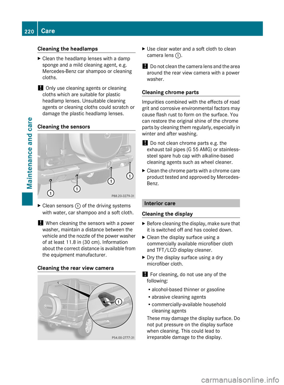 MERCEDES-BENZ G-Class 2012 W463 Owners Manual Cleaning the headlamps
X
Clean the headlamp lenses with a damp
sponge and a mild cleaning agent, e.g.
Mercedes-Benz car shampoo or cleaning
cloths.
! Only use cleaning agents or cleaning
cloths which MERCEDES-BENZ G-Class 2012 W463 Owners Manual Cleaning the headlamps
X
Clean the headlamp lenses with a damp
sponge and a mild cleaning agent, e.g.
Mercedes-Benz car shampoo or cleaning
cloths.
! Only use cleaning agents or cleaning
cloths which