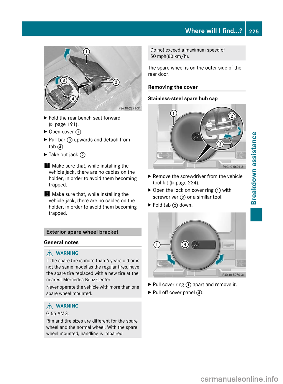 MERCEDES-BENZ G-Class 2012 W463 Owners Manual X
Fold the rear bench seat forward
(Y page 191).
X Open cover :.
X Pull bar = upwards and detach from
tab ?.
X Take out jack ;.
! Make sure that, while installing the
vehicle jack, there are no cab MERCEDES-BENZ G-Class 2012 W463 Owners Manual X
Fold the rear bench seat forward
(Y page 191).
X Open cover :.
X Pull bar = upwards and detach from
tab ?.
X Take out jack ;.
! Make sure that, while installing the
vehicle jack, there are no cab