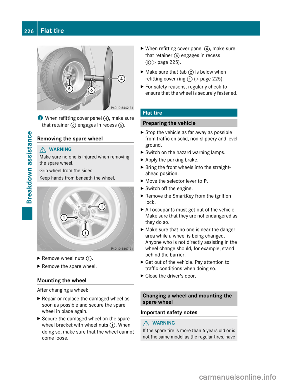 MERCEDES-BENZ G-Class 2012 W463 Owners Manual i
When refitting
cover panel ?, make sure
that retainer B engages in recess A.
Removing the spare wheel G
WARNING
Make sure no one is injured when removing
the spare wheel.
Grip wheel from the side MERCEDES-BENZ G-Class 2012 W463 Owners Manual i
When refitting
cover panel ?, make sure
that retainer B engages in recess A.
Removing the spare wheel G
WARNING
Make sure no one is injured when removing
the spare wheel.
Grip wheel from the side