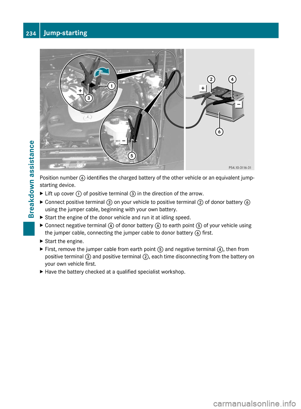 MERCEDES-BENZ G-Class 2012 W463 Owners Manual Position number
B identifies the charged battery of the other vehicle or an equivalent jump-
starting device.
X Lift up cover : of positive terminal = in the direction of the arrow.
X Connect positi MERCEDES-BENZ G-Class 2012 W463 Owners Manual Position number
B identifies the charged battery of the other vehicle or an equivalent jump-
starting device.
X Lift up cover : of positive terminal = in the direction of the arrow.
X Connect positi