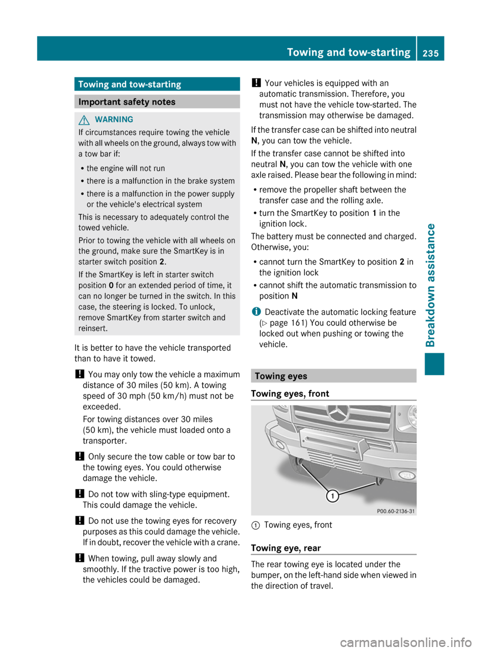 MERCEDES-BENZ G-Class 2012 W463 Owners Manual Towing and tow-starting
Important safety notes
G
WARNING
If circumstances require towing the vehicle
with all
wheels on the ground, always tow with
a tow bar if:
R the engine will not run
R there is MERCEDES-BENZ G-Class 2012 W463 Owners Manual Towing and tow-starting
Important safety notes
G
WARNING
If circumstances require towing the vehicle
with all
wheels on the ground, always tow with
a tow bar if:
R the engine will not run
R there is