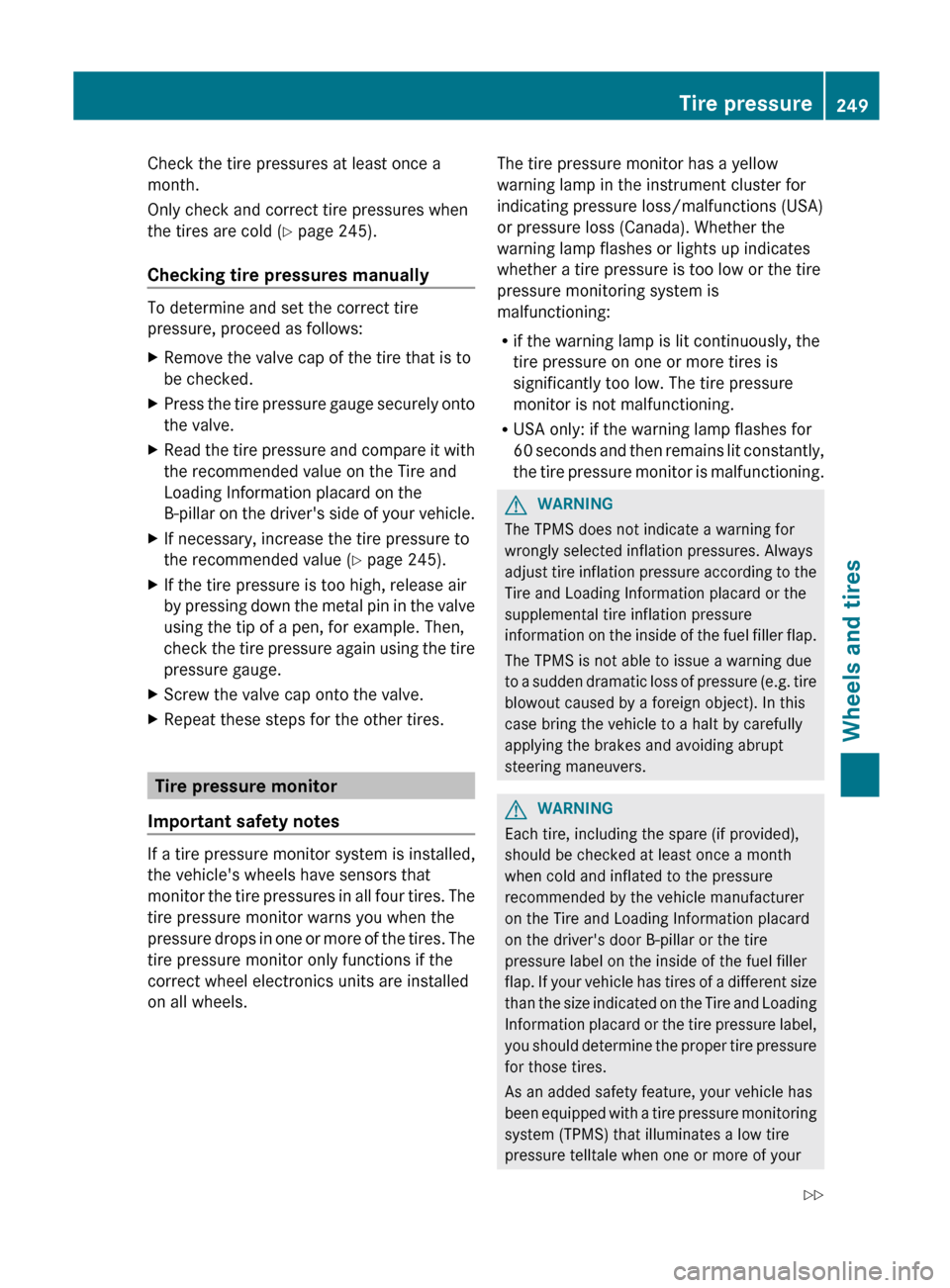 MERCEDES-BENZ G-Class 2012 W463 Owners Manual Check the tire pressures at least once a
month.
Only check and correct tire pressures when
the tires are cold (
Y page 245).
Checking tire pressures manually To determine and set the correct tire
pres MERCEDES-BENZ G-Class 2012 W463 Owners Manual Check the tire pressures at least once a
month.
Only check and correct tire pressures when
the tires are cold (
Y page 245).
Checking tire pressures manually To determine and set the correct tire
pres