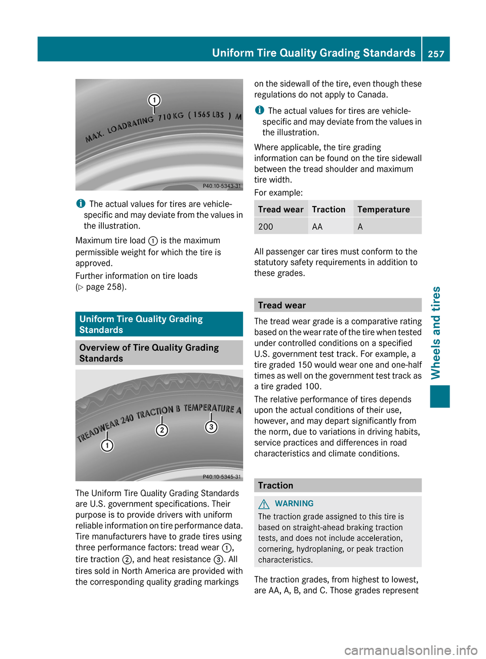 MERCEDES-BENZ G-Class 2012 W463 Owners Manual i
The actual values for tires are vehicle-
specific  and 
may deviate from the values in
the illustration.
Maximum tire load  : is the maximum
permissible weight for which the tire is
approved.
Furthe