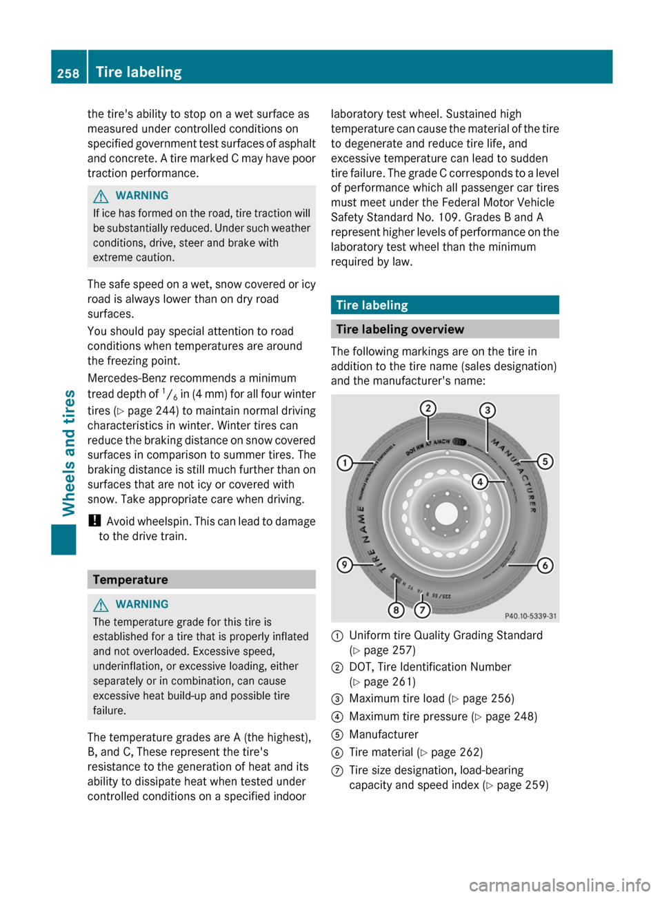 MERCEDES-BENZ G-Class 2012 W463 Owners Manual the tires ability to stop on a wet surface as
measured under controlled conditions on
specified 
government 
test surfaces of asphalt
and concrete. A tire marked C may have poor
traction performance.