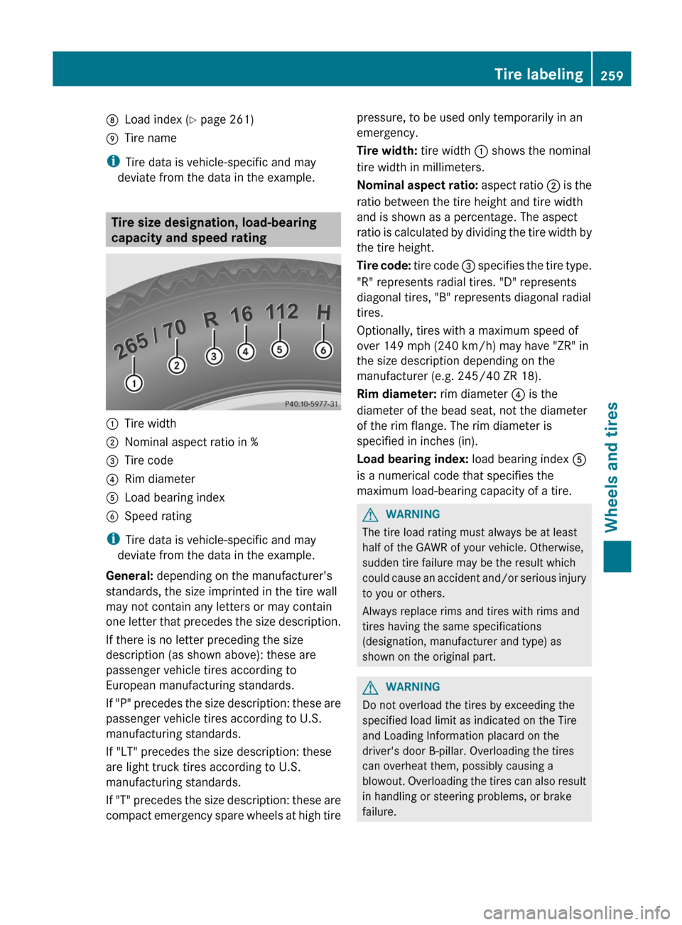 MERCEDES-BENZ G-Class 2012 W463 Service Manual D
Load index ( Y page 261)
E Tire name
i Tire data is vehicle-specific and may
deviate from the data in the example. Tire size designation, load-bearing
capacity and speed rating
:
Tire width
; Nomina