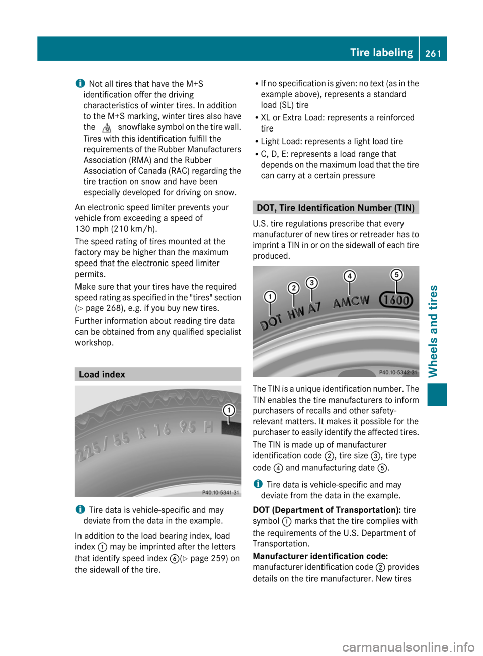 MERCEDES-BENZ G-Class 2012 W463 Service Manual i
Not all tires that have the M+S
identification offer the driving
characteristics of winter tires. In addition
to the  M+S marking, winter tires also have
the  i
 snowflake symbol on the tire wall.
T