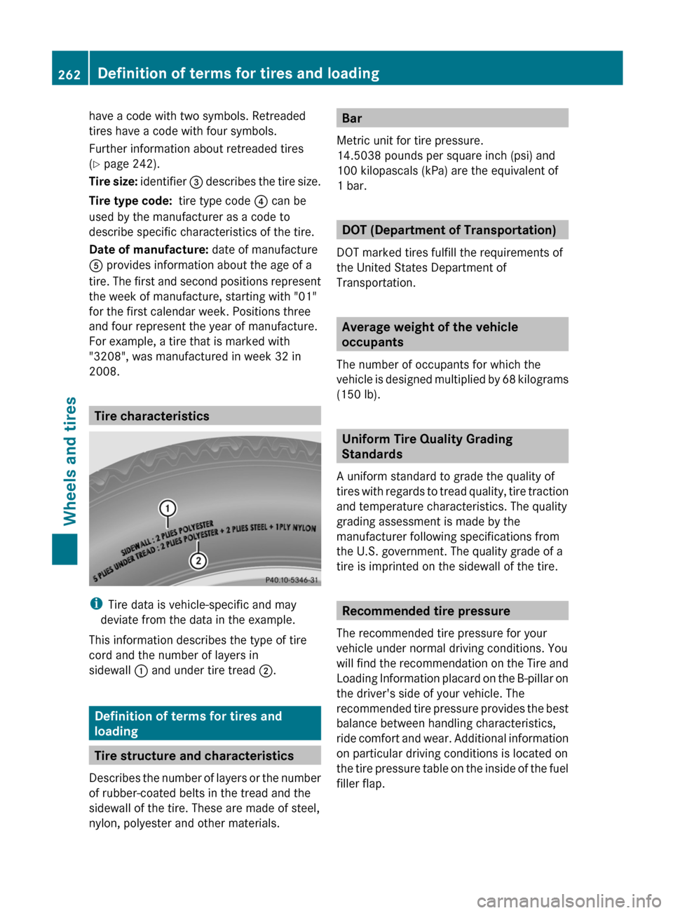 MERCEDES-BENZ G-Class 2012 W463 Owners Guide have a code with two symbols. Retreaded
tires have a code with four symbols.
Further information about retreaded tires
(Y page 242).
Tire 
size:  identifier  =
 describes the tire size.
Tire type code