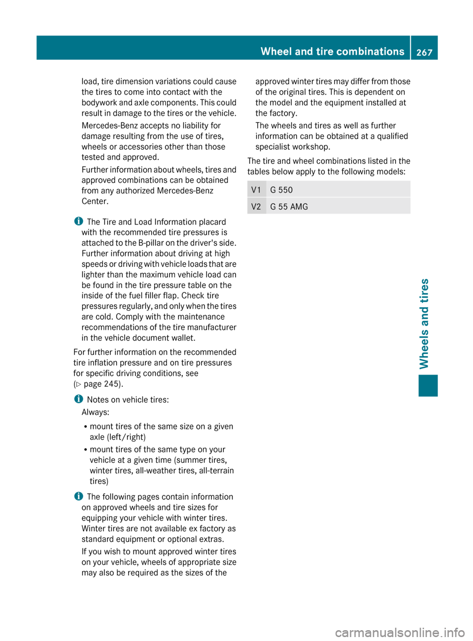MERCEDES-BENZ G-Class 2012 W463 User Guide load, tire dimension variations could cause
the tires to come into contact with the
bodywork 
and 
axle components. This could
result in damage to the tires or the vehicle.
Mercedes-Benz accepts no li