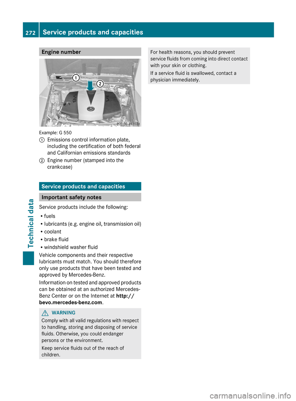 MERCEDES-BENZ G-Class 2012 W463 User Guide Engine number
Example: G 550
:
Emissions control information plate,
including the certification of both federal
and Californian emissions standards
; Engine number (stamped into the
crankcase) Service