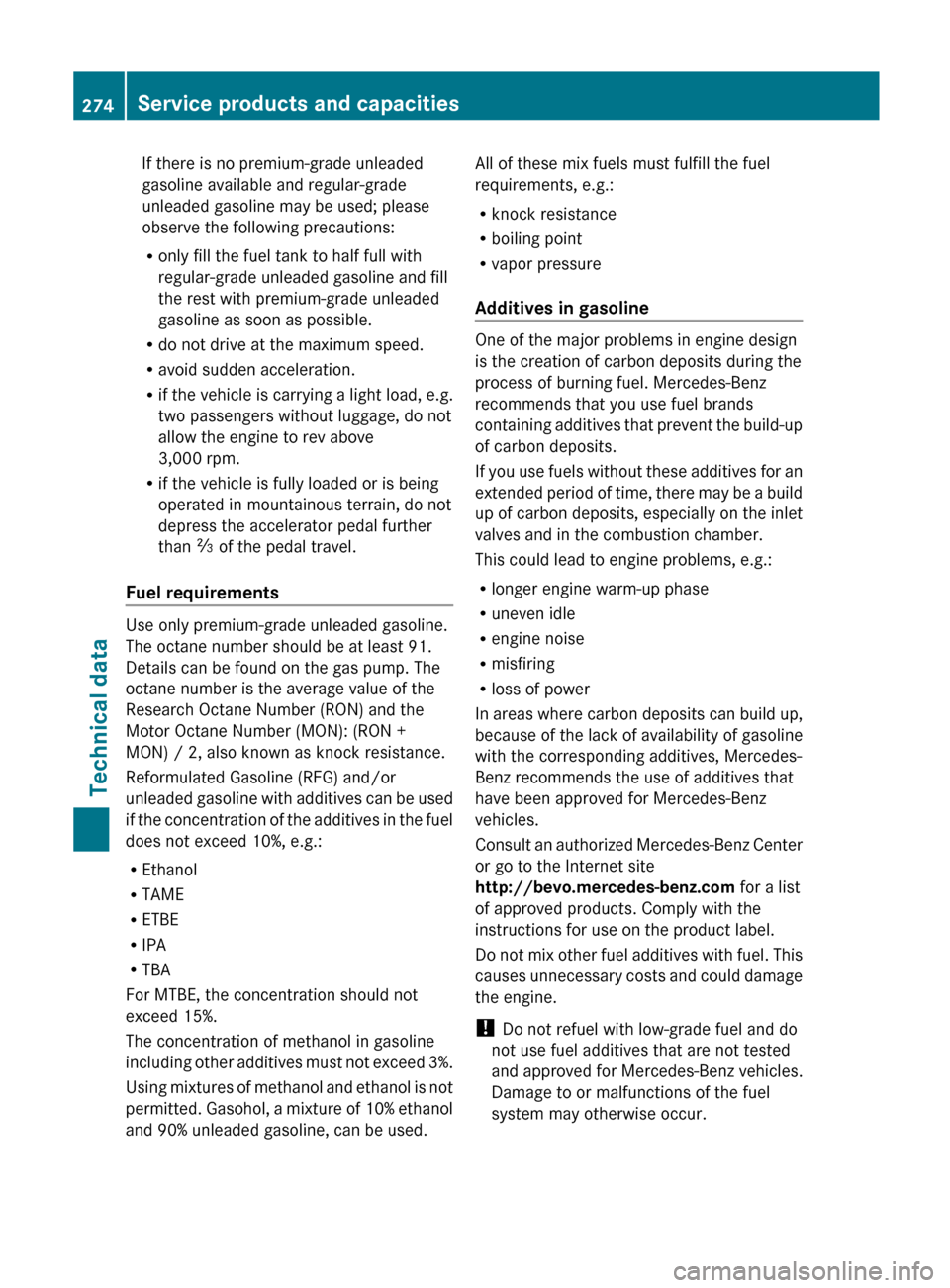 MERCEDES-BENZ G-Class 2012 W463 Owners Guide If there is no premium-grade unleaded
gasoline available and regular-grade
unleaded gasoline may be used; please
observe the following precautions:
R
only fill the fuel tank to half full with
regular-