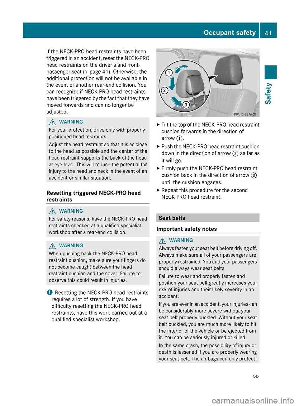 MERCEDES-BENZ G-Class 2012 W463 Service Manual If the NECK-PRO head restraints have been
triggered 
in 
an accident, reset the NECK-PRO
head restraints on the driver’s and front-
passenger seat ( Y page 41). Otherwise, the
additional protection 