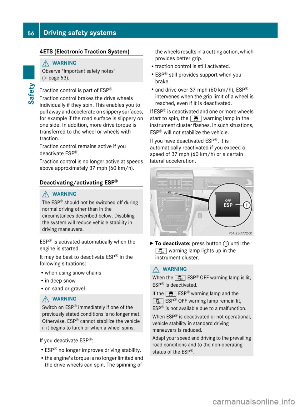 MERCEDES-BENZ G-Class 2012 W463 Owners Manual 4ETS (Electronic Traction System)
G
WARNING
Observe "Important safety notes"
(Y page 53).
Traction control is part of ESP ®
.
Traction control brakes the drive wheels
individually if they spin. This 