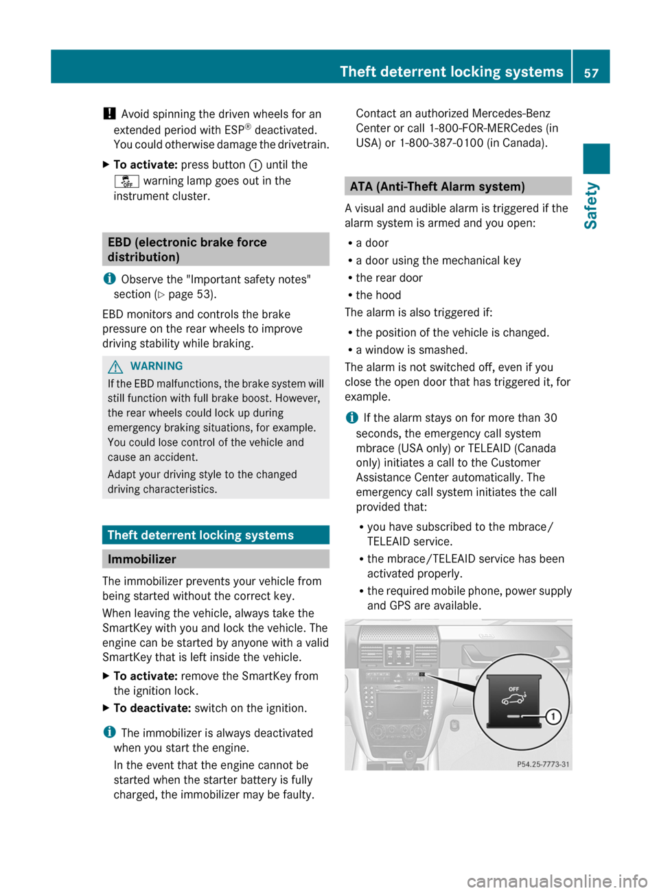 MERCEDES-BENZ G-Class 2012 W463 Workshop Manual ! 
Avoid spinning the driven wheels for an
extended period with ESP ®
 deactivated.
You  could 
otherwise damage the drivetrain.
X To activate:  press button : until the
å warning lamp goes out in t
