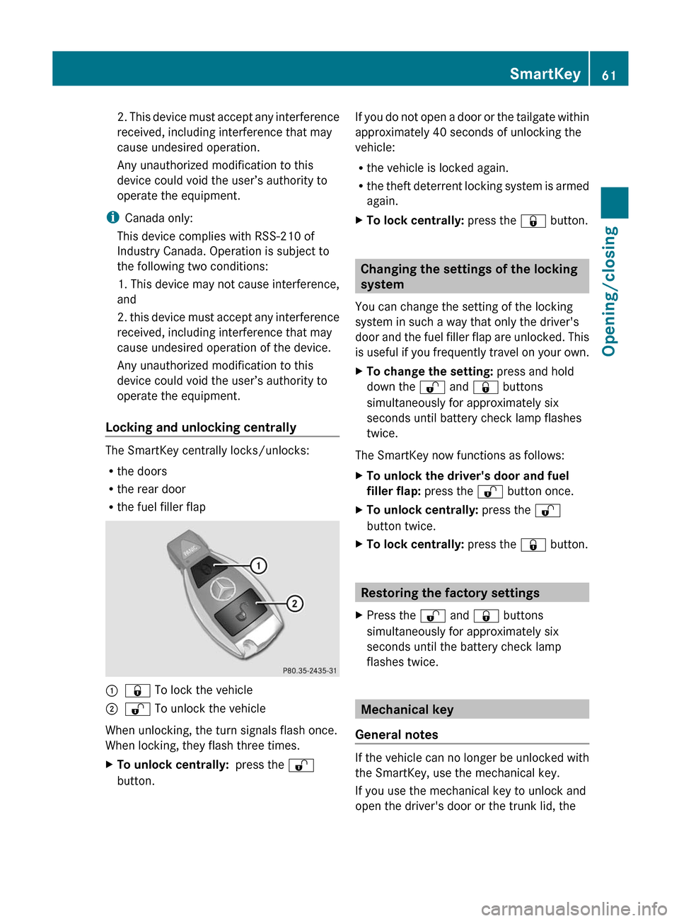 MERCEDES-BENZ G-Class 2012 W463 Owners Manual 2. This device must accept any interference
received, including interference that may
cause undesired operation.
Any unauthorized modification to this
device could void the user’s authority to
opera