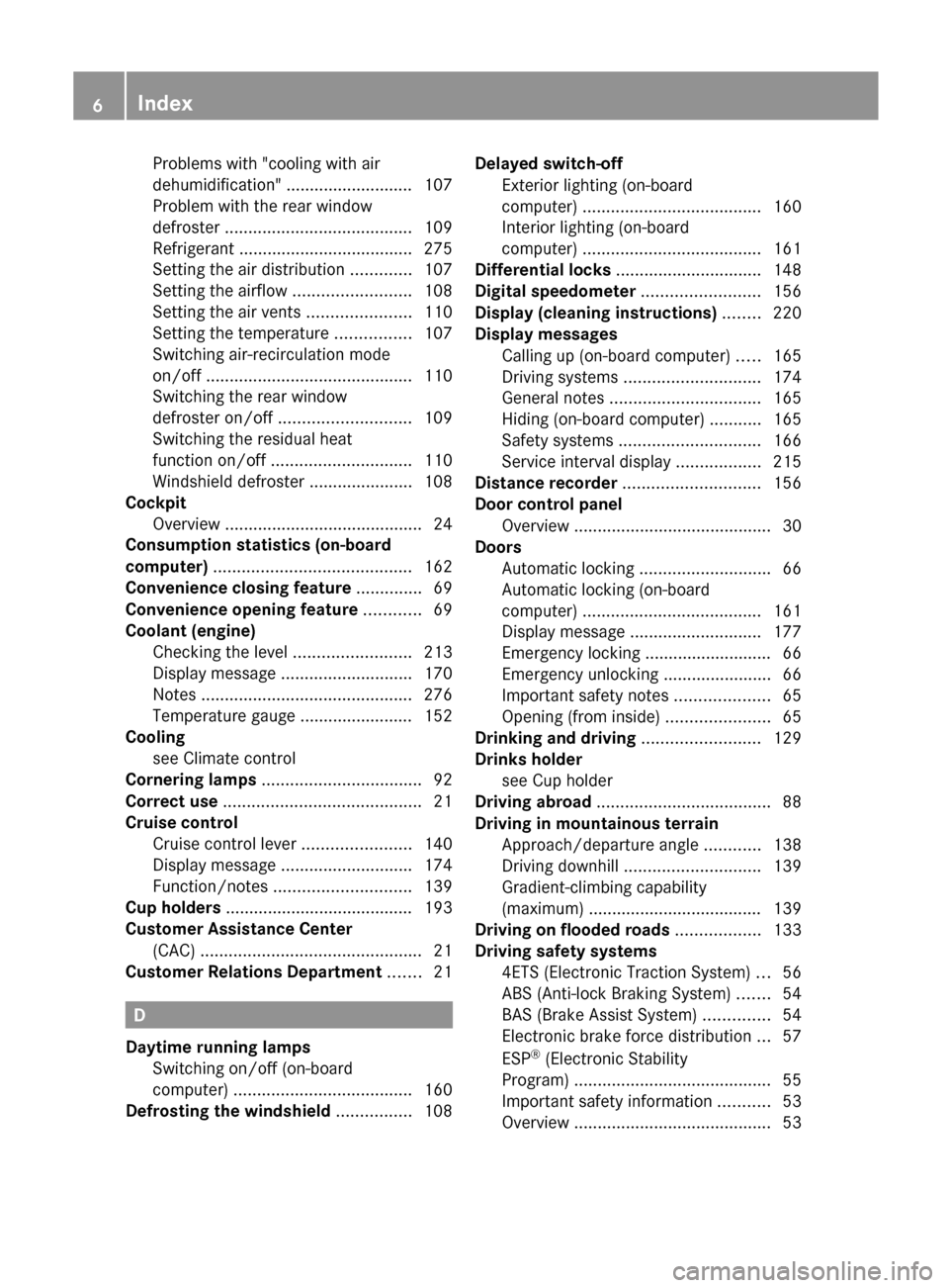 MERCEDES-BENZ G-Class 2012 W463 Owners Manual Problems with "cooling with air
dehumidification"
 ...........................
107
Problem with the rear window
defroster ........................................ 109
Refrigerant .....................