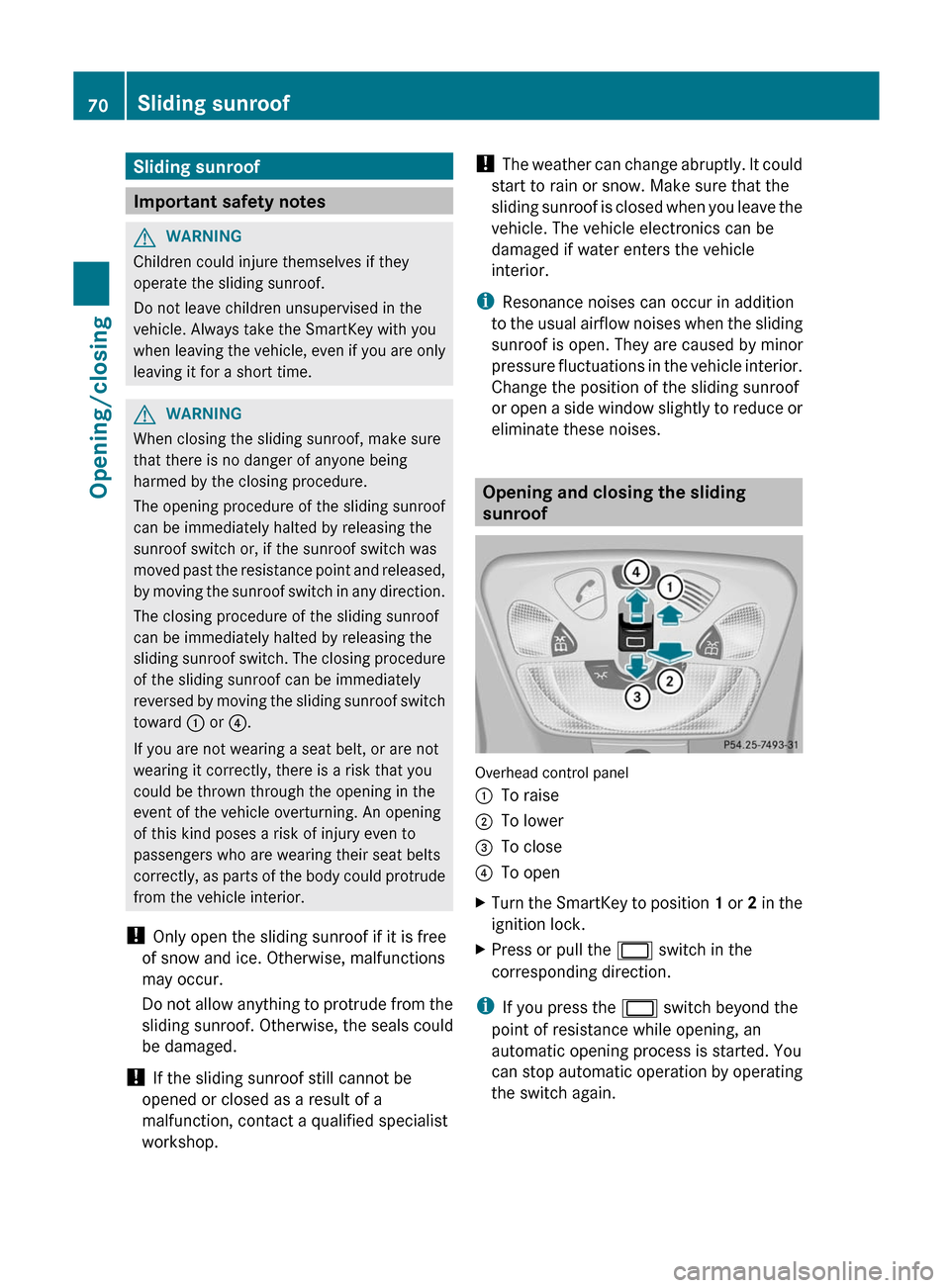 MERCEDES-BENZ G-Class 2012 W463 Manual PDF Sliding sunroof
Important safety notes
G
WARNING
Children could injure themselves if they
operate the sliding sunroof.
Do not leave children unsupervised in the
vehicle. Always take the SmartKey with MERCEDES-BENZ G-Class 2012 W463 Manual PDF Sliding sunroof
Important safety notes
G
WARNING
Children could injure themselves if they
operate the sliding sunroof.
Do not leave children unsupervised in the
vehicle. Always take the SmartKey with