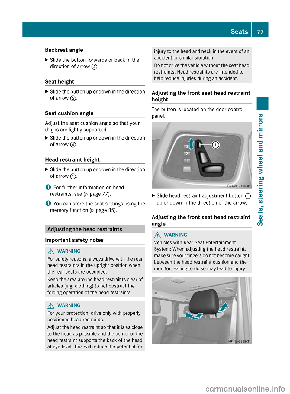 MERCEDES-BENZ G-Class 2012 W463 Owners Manual Backrest angle
X
Slide the button forwards or back in the
direction of arrow ;.
Seat height X
Slide the button up or down in the direction
of arrow A.
Seat cushion angle Adjust the seat cushion angle 