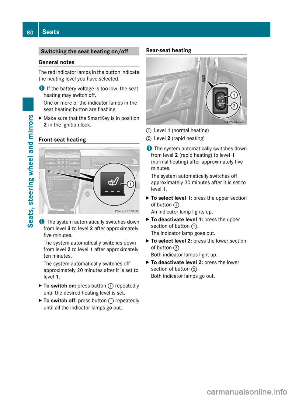 MERCEDES-BENZ G-Class 2012 W463 Owners Manual Switching the seat heating on/off
General notes The  red indicator lamps in the button indicate
the heating level you have selected.
i If the battery voltage is too low, the seat
heating may switch of