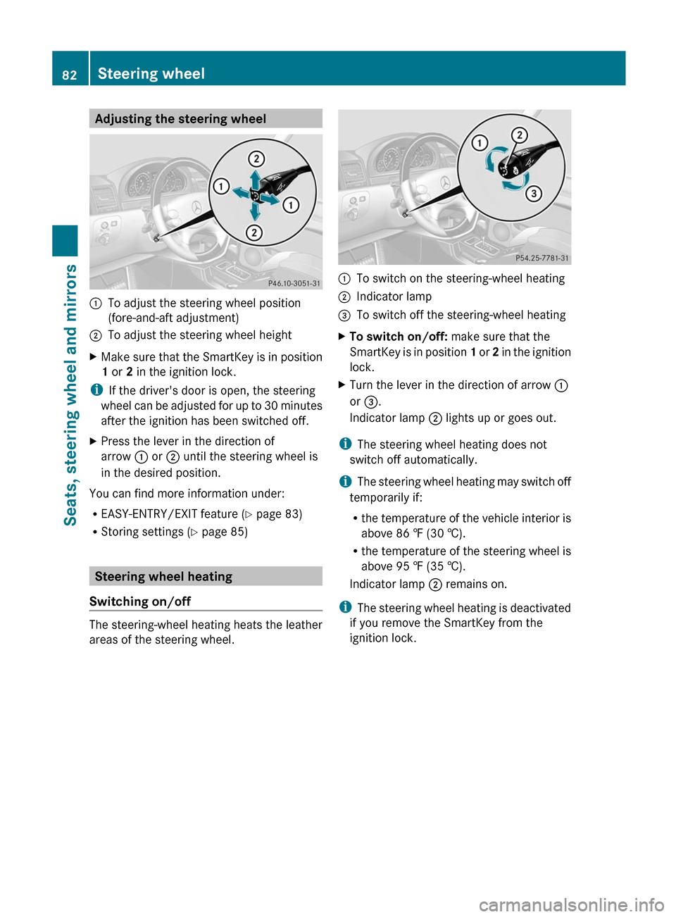 MERCEDES-BENZ G-Class 2012 W463 Owners Manual Adjusting the steering wheel
:
To adjust the steering wheel position
(fore-and-aft adjustment)
; To adjust the steering wheel height
X Make  sure that the SmartKey is in position
1 or 2 in the ignitio