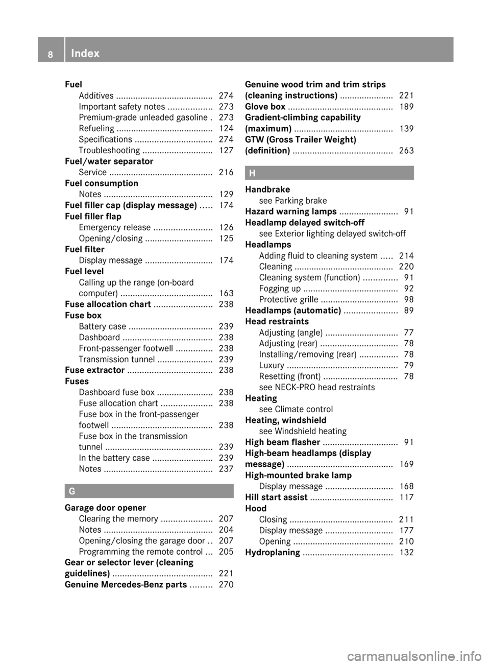 MERCEDES-BENZ G-Class 2012 W463 Owners Manual Fuel
Additives ........................................ 274
Important safety notes  
..................273
Premium-grade unleaded gasoline . 273
Refueling ........................................ 124
